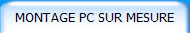 MONTAGE PC SUR MESURE